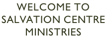Welcome to  Salvation Centre  Ministries